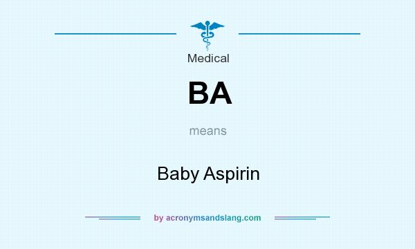 What does BA mean? It stands for Baby Aspirin