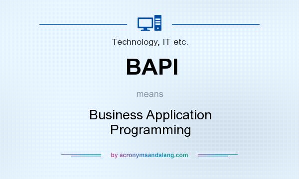 What does BAPI mean? It stands for Business Application Programming