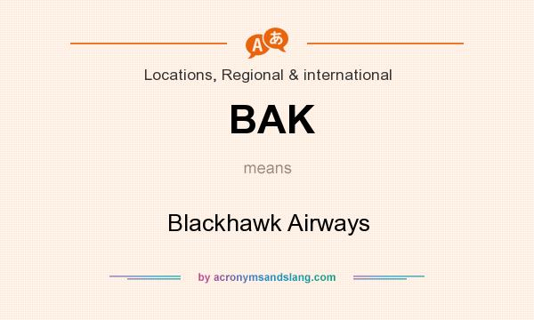 What does BAK mean? It stands for Blackhawk Airways