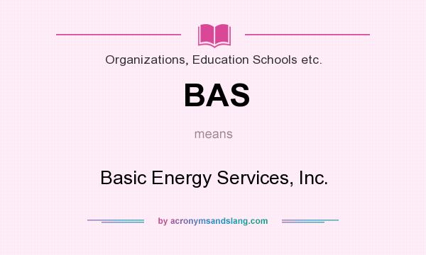 What does BAS mean? It stands for Basic Energy Services, Inc.