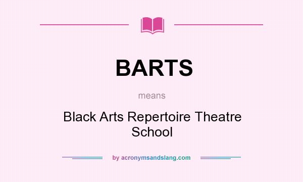 What does BARTS mean? It stands for Black Arts Repertoire Theatre School