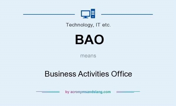 What does BAO mean? It stands for Business Activities Office