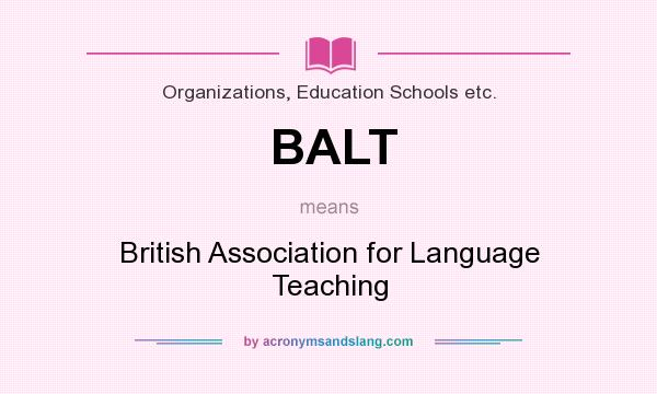 What does BALT mean? It stands for British Association for Language Teaching