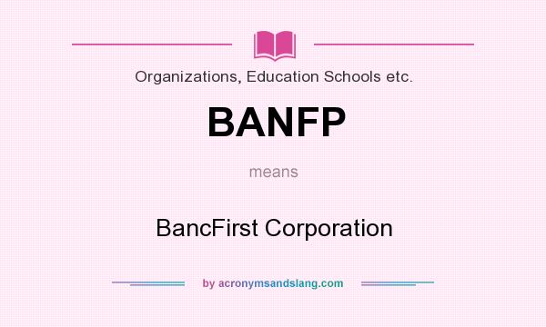 What does BANFP mean? It stands for BancFirst Corporation