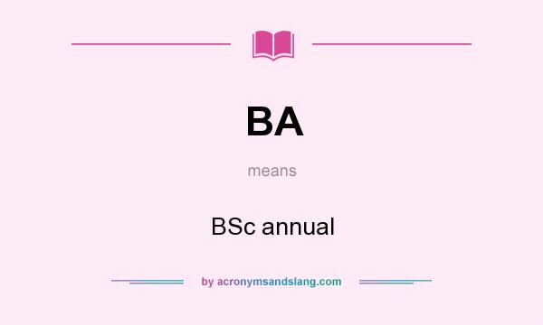 What does BA mean? It stands for BSc annual
