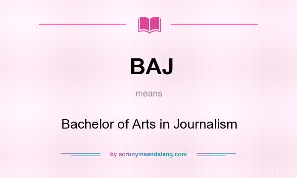 What does BAJ mean? It stands for Bachelor of Arts in Journalism