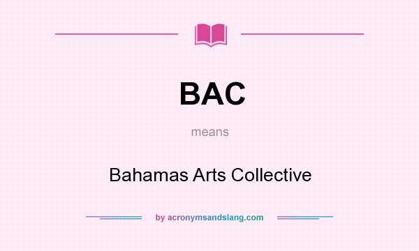 What does BAC mean? It stands for Bahamas Arts Collective