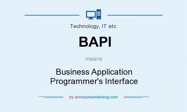 What does BAPI mean? It stands for Business Application Programmer`s Interface