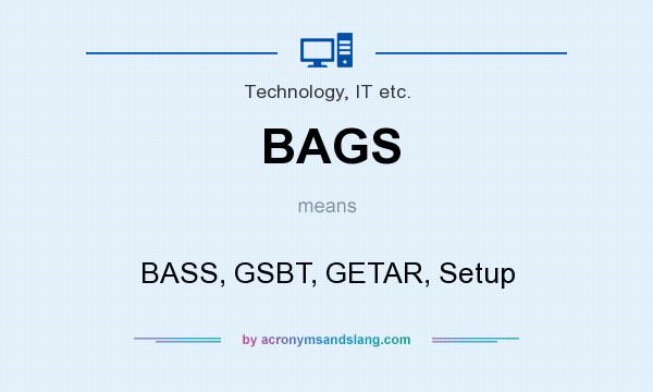 What does BAGS mean? It stands for BASS, GSBT, GETAR, Setup