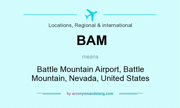 What does BAM mean? It stands for Battle Mountain Airport, Battle Mountain, Nevada, United States