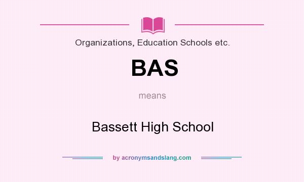 What does BAS mean? It stands for Bassett High School