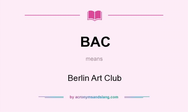 What does BAC mean? It stands for Berlin Art Club