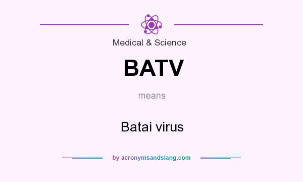 What does BATV mean? It stands for Batai virus