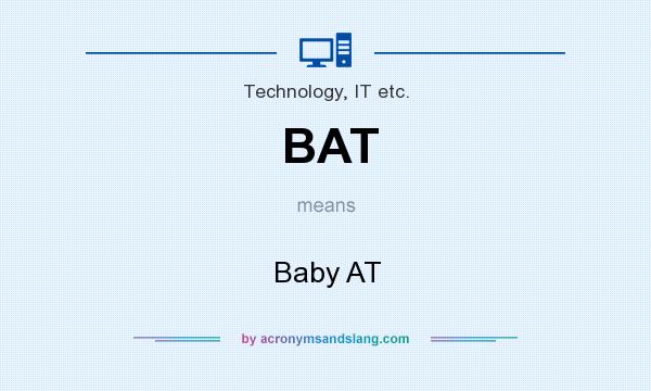What does BAT mean? It stands for Baby AT
