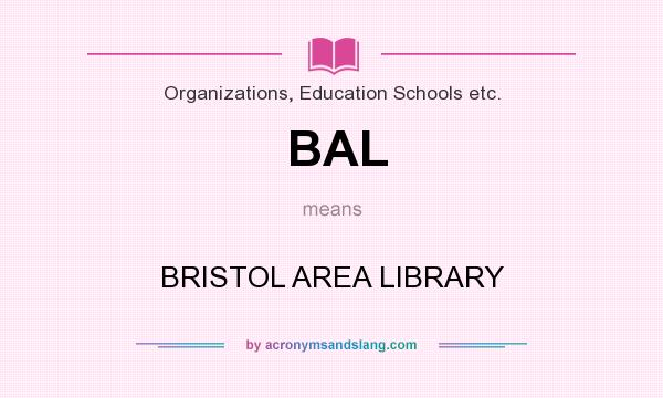 What does BAL mean? It stands for BRISTOL AREA LIBRARY