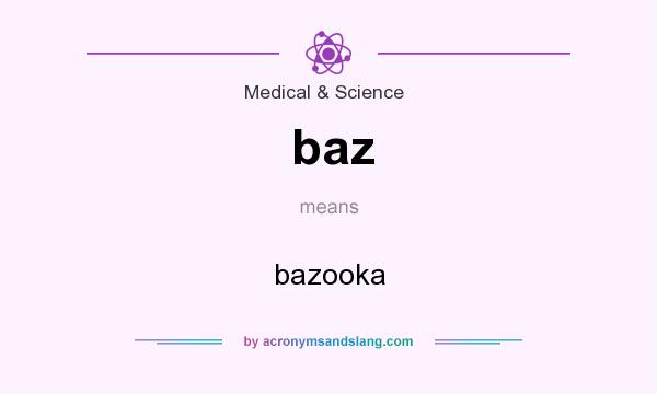 What does baz mean? It stands for bazooka