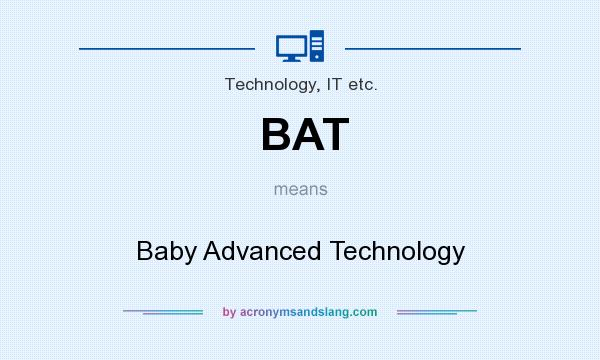 What does BAT mean? It stands for Baby Advanced Technology