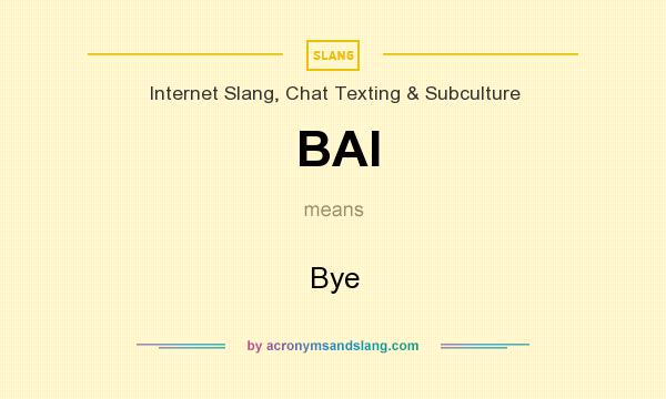 What does BAI mean? It stands for Bye