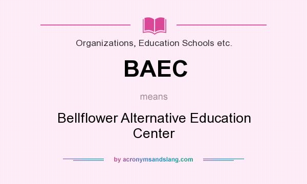What does BAEC mean? It stands for Bellflower Alternative Education Center
