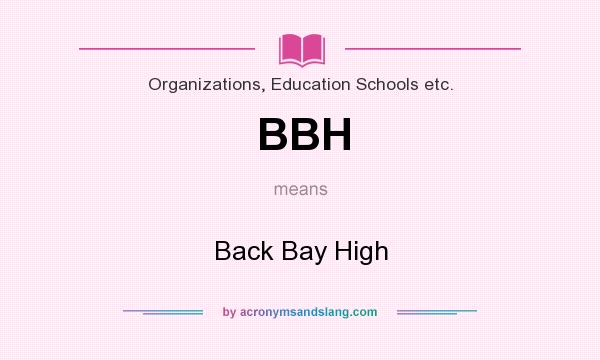 What does BBH mean? It stands for Back Bay High