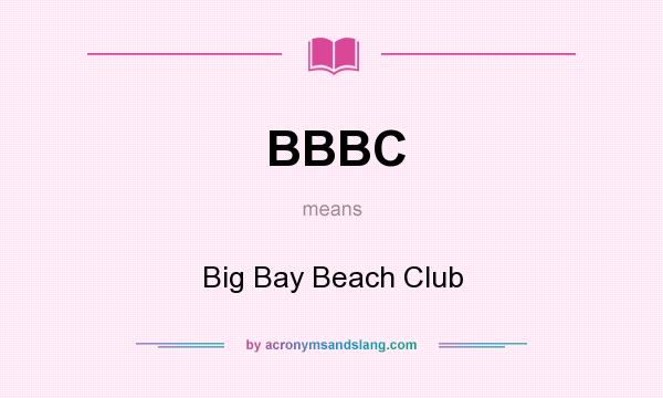 What does BBBC mean? It stands for Big Bay Beach Club