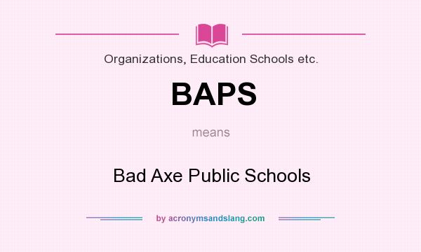 What does BAPS mean? It stands for Bad Axe Public Schools