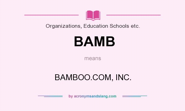 What does BAMB mean? It stands for BAMBOO.COM, INC.