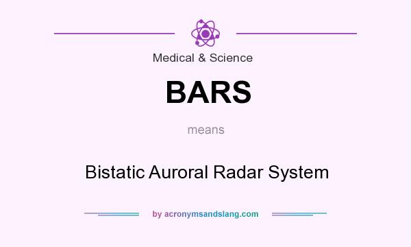 What does BARS mean? It stands for Bistatic Auroral Radar System