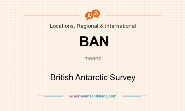 What does BAN mean? It stands for British Antarctic Survey