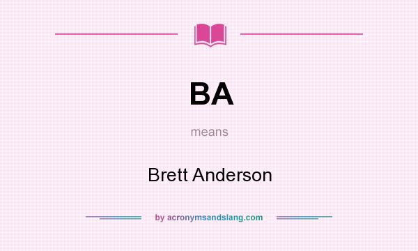 What does BA mean? It stands for Brett Anderson