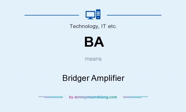 What does BA mean? It stands for Bridger Amplifier