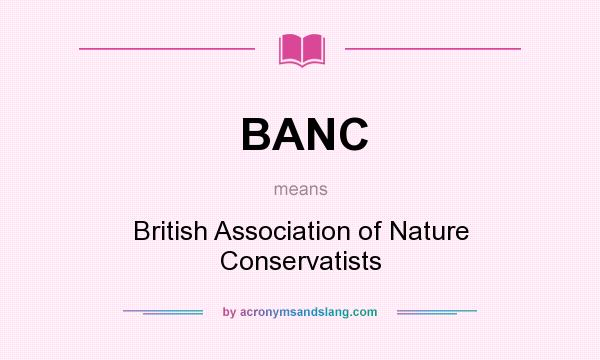 What does BANC mean? It stands for British Association of Nature Conservatists