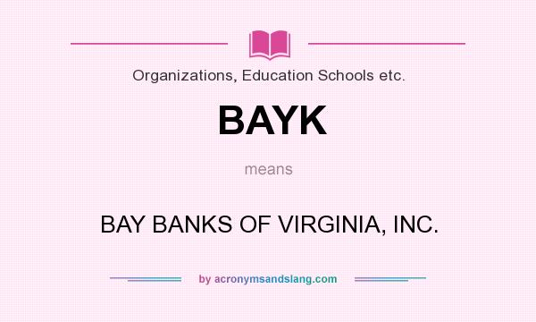 What does BAYK mean? It stands for BAY BANKS OF VIRGINIA, INC.