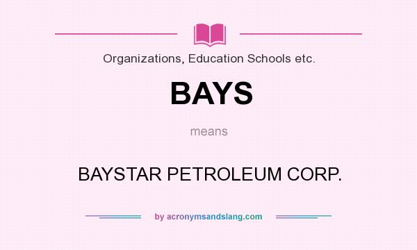 What does BAYS mean? It stands for BAYSTAR PETROLEUM CORP.