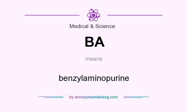 What does BA mean? It stands for benzylaminopurine