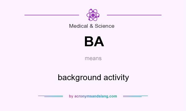 What does BA mean? It stands for background activity