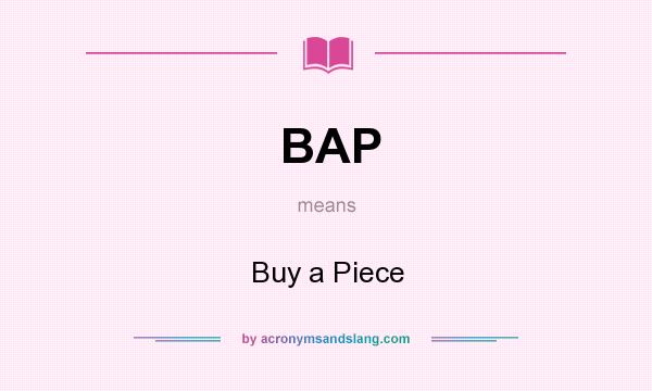 What does BAP mean? It stands for Buy a Piece