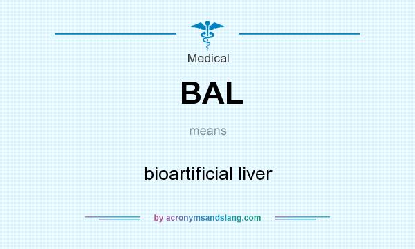 What does BAL mean? It stands for bioartificial liver