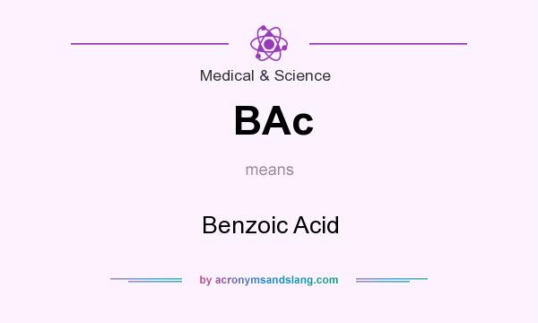 What does BAc mean? It stands for Benzoic Acid