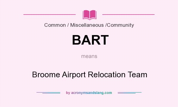 What does BART mean? It stands for Broome Airport Relocation Team