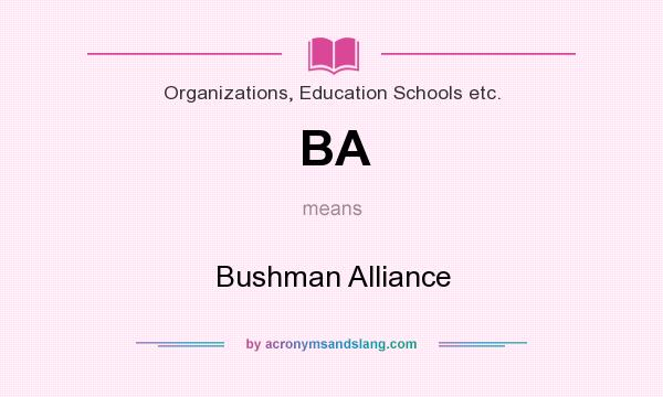 What does BA mean? It stands for Bushman Alliance