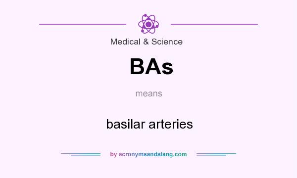 What does BAs mean? It stands for basilar arteries