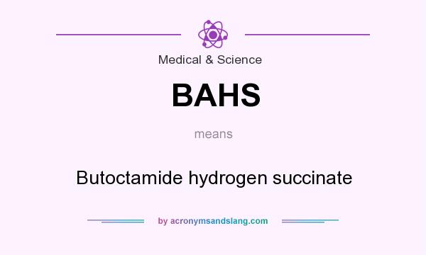 What does BAHS mean? It stands for Butoctamide hydrogen succinate
