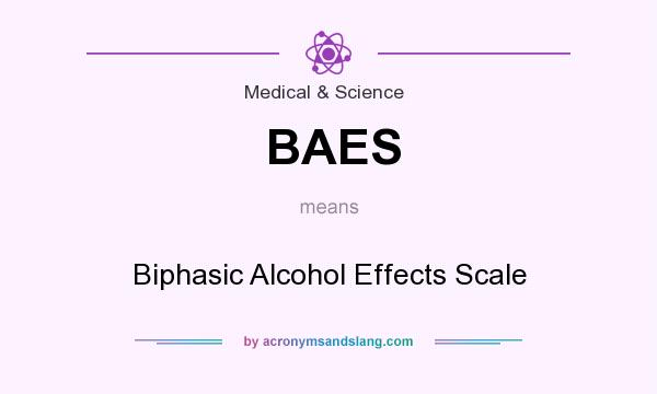 What does BAES mean? It stands for Biphasic Alcohol Effects Scale