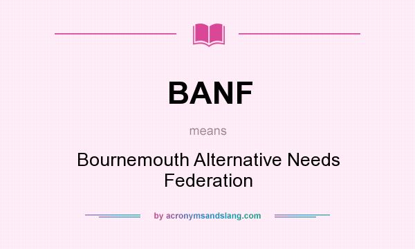 What does BANF mean? It stands for Bournemouth Alternative Needs Federation