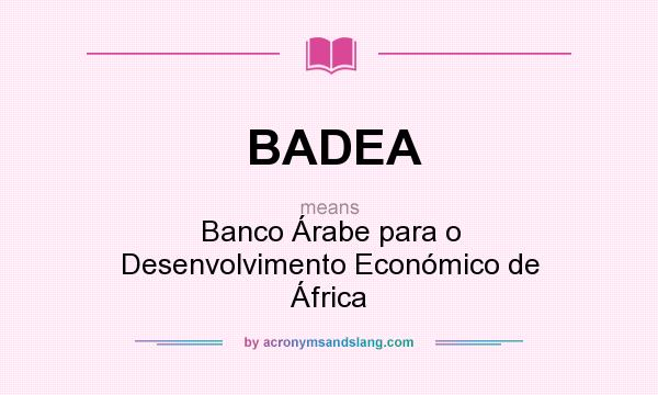 What does BADEA mean? It stands for Banco Árabe para o Desenvolvimento Económico de África