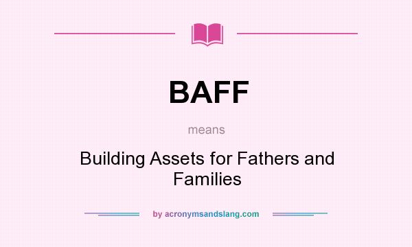 What does BAFF mean? It stands for Building Assets for Fathers and Families