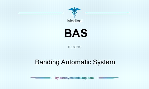 What does BAS mean? It stands for Banding Automatic System
