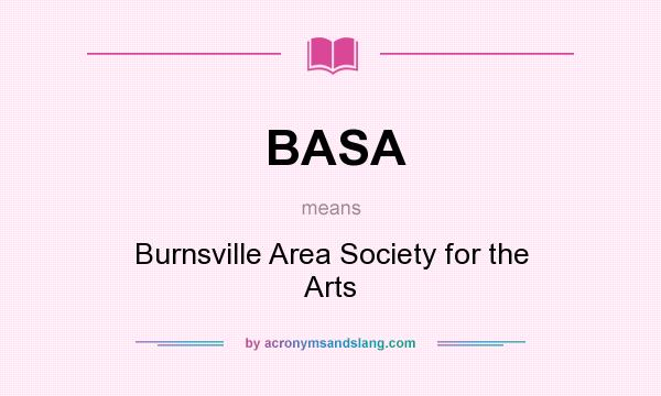 What does BASA mean? It stands for Burnsville Area Society for the Arts