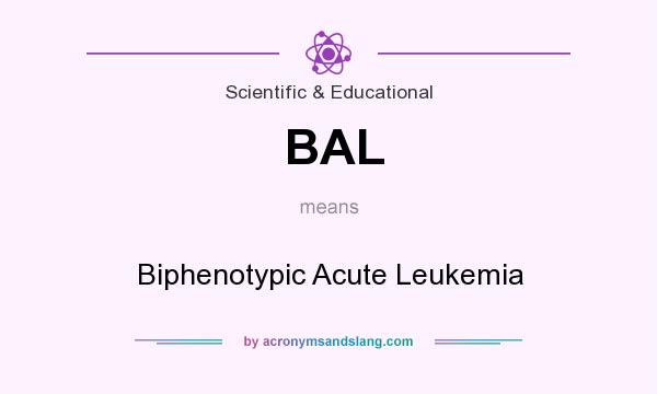 What does BAL mean? It stands for Biphenotypic Acute Leukemia
